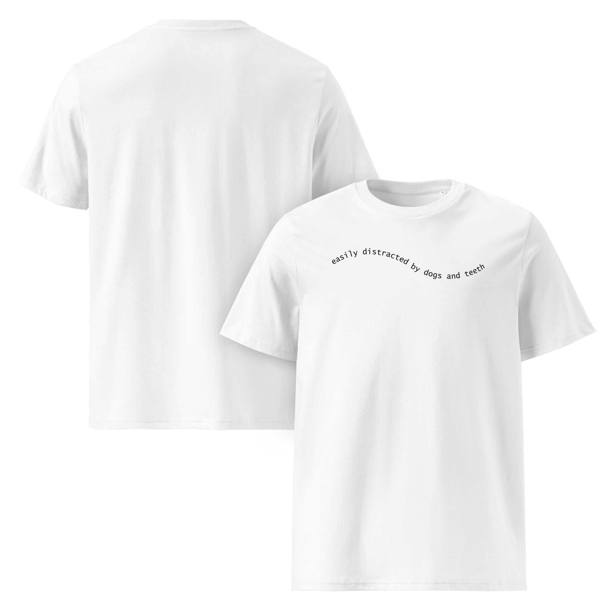 Weißes Unisex Bio-T-Shirt mit minimalistischer schwarzer Schrift „easily distracted by dogs and teeth“ auf der Brust – humorvolles Shirt für Hunde- und Zahnmedizin-Fans